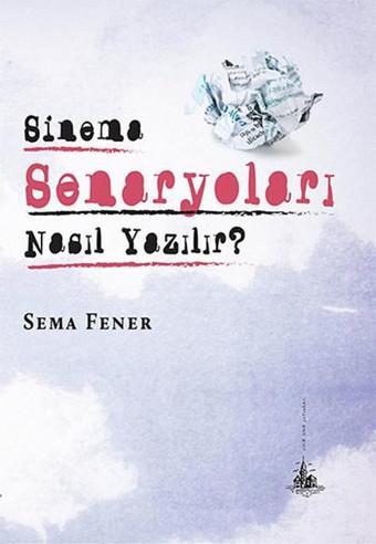 Sinema Senaryoları Nasıl Yazılır? - Sema Fener - Yitik Ülke Yayınları