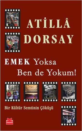 Emek Yoksa Ben de Yokum! - Atilla Dorsay - Kırmızı Kedi Yayınevi