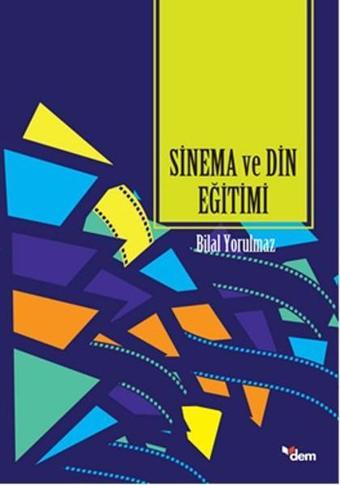 Sinema ve Din Eğitimi - Bilal Yorulmaz - Dem Yayınları