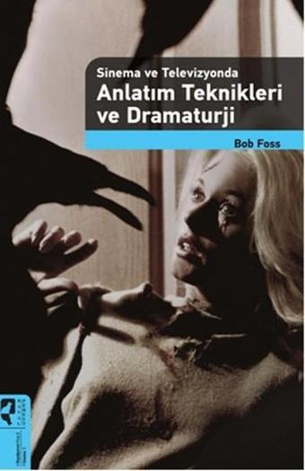 Sinema ve Televizyonda Anlatım Teknikleri ve Dramaturji - Bob Foss - Hayalperest Yayınevi