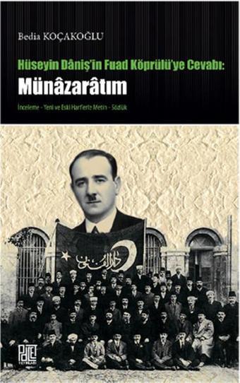 Hüseyin Daniş'in Fuat Köprülüye Cevabı: Münazaratım - Bedia Koçakoğlu - Palet Yayınları