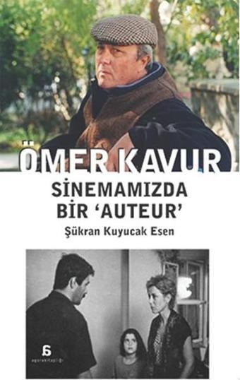 Ömer Kavur - Sinemamızda Bir Auteur - Şükran Kuyucak Esen - Agora Kitaplığı