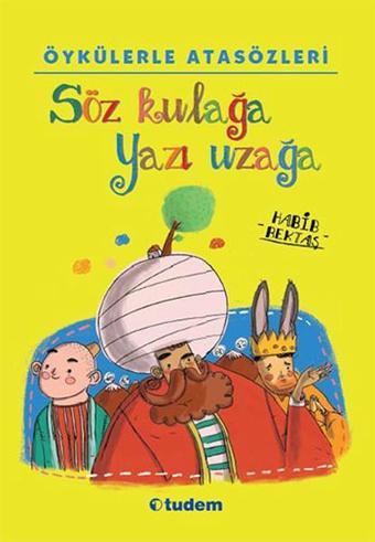 Öykülerle Atasözleri - Söz Kulağa Yazı Uzağa - Habib Bektaş - Tudem Yayınları