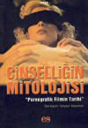Cinselliğin Mitolojisi - Pornografik Filmin Tarihi - Es Yayınları