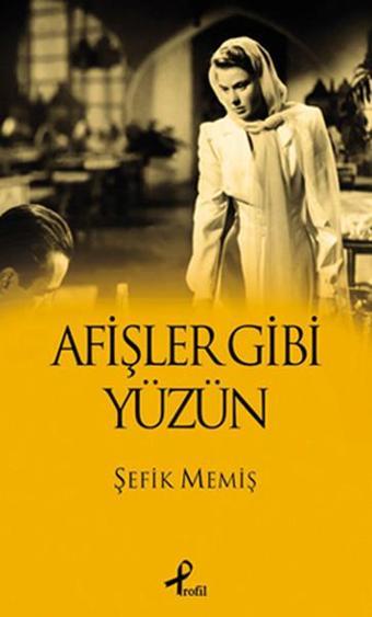 Afişler Gibi Yüzün - Şefik Memiş - Profil Kitap Yayınevi