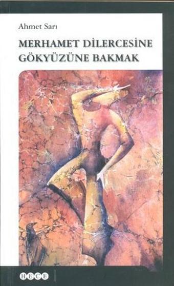 Merhamet Dilercesine Gökyüzüne Bakmak - Ahmet Sarı - Hece Yayınları