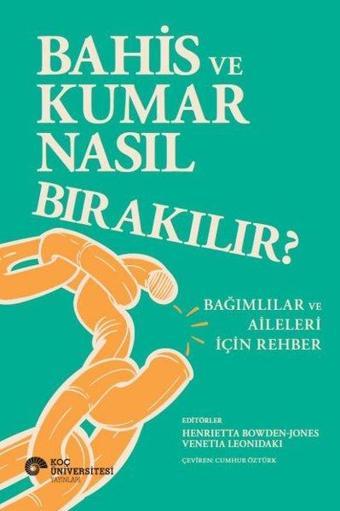 Bahis ve Kumar Nasıl Bırakılır? - Bağımlılar ve Aileleri İçin Rehber - Kolektif  - Koç Üniversitesi Yayınları