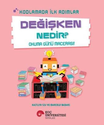 Değişken Nedir? - Okuma Günü Macerası! - Kodlamada İlk Adımlar - Kaitlyn Siu - Koç Üniversitesi Yayınları