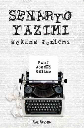 Senaryo Yazımı-Sekans Yöntemi - Paul Joseph Gulino - Kalkedon