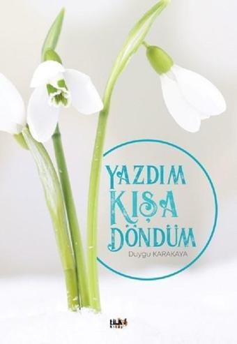 Yazdım Kışa Döndüm - Duygu Karakaya - Tilki Kitap