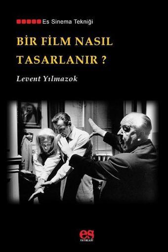 Bir Film Nasıl Tasarlanır? - Levent Yılmazok - Es Yayınları