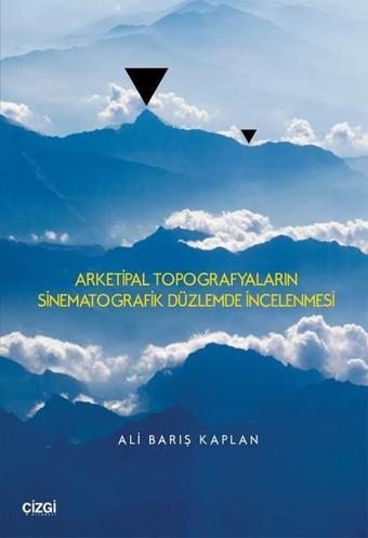Arketipal Topografyaların Sinematografik Düzlemde İncelenmesi - Ali Barış Kaplan - Çizgi Kitabevi