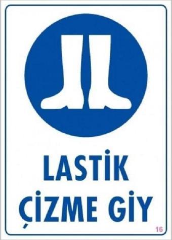 Uyarı Levhası Lastik Çizme Giy "16"