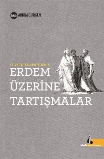 Erdem Üzerine Tartışmalar - Di Virtute Disputationes - Doğu Kütüphanesi