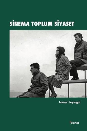 Sinema Toplum Siyaset - Levent Yaylagül - Dipnot