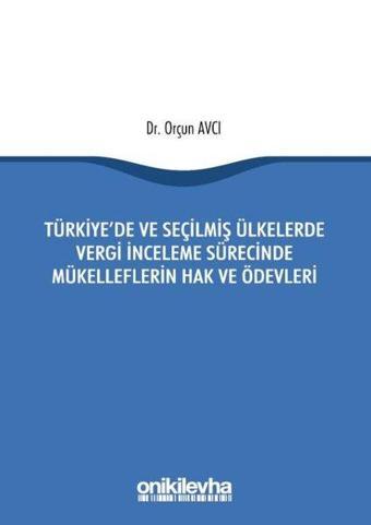 Türkiye'de ve Seçilmiş Ülkelerde Vergi İnceleme Sürecinde Mükelleflerin Hak ve Ödevleri - Orçun Avcı - On İki Levha Yayıncılık