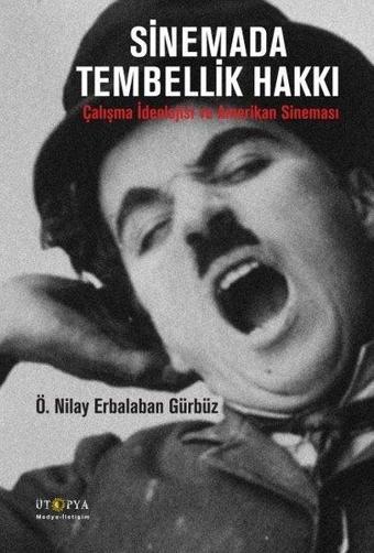 Sinemada Tembellik Hakkı - Ö. Nilay Erbalaban Gürbüz - Ütopya Yayınevi