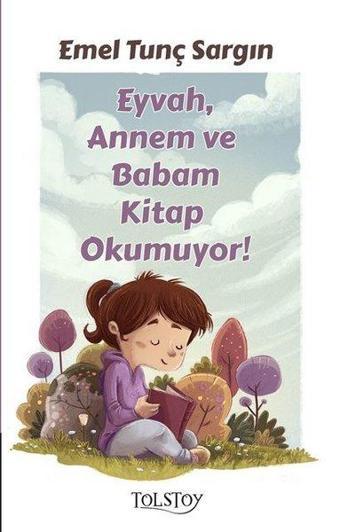 Eyvah Annem ve Babam Kitap Okumuyor - Emel Tunç Sargın - Tolstoy Yayıncılık