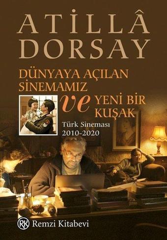 Dünyaya Açılan Sinemamız ve Yeni Bir Kuşak - Atilla Dorsay - Remzi Kitabevi