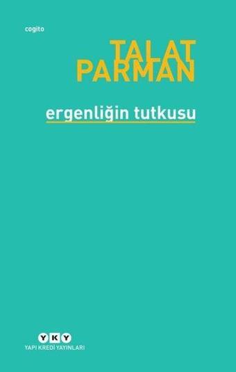 Ergenliğin Tutkusu - Talat Parman - Yapı Kredi Yayınları