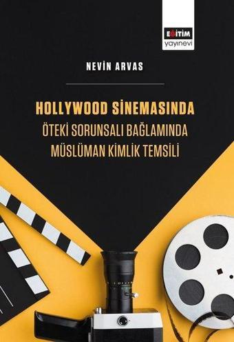 Hollywood Sinemasında Öteki Sorunsalı Bağlamında Müslüman Kimlik Temsili - Nevin Arvas - Eğitim Yayınevi