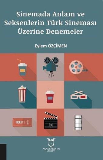 Sinemada Anlam ve Seksenlerin Türk Sineması Üzerine Denemeler - Eylem Özçimen - Akademisyen Kitabevi