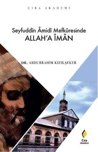 Seyfuddin Amidi Mefkuresinde Allaha İman - Çıra Akademi - Abdurrahim Kızılşeker - Çıra Yayınları