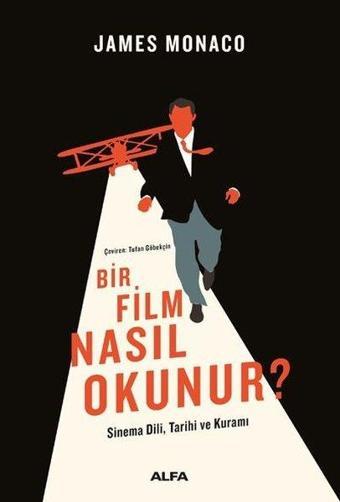 Bir Film Nasıl Okunur? Sinema Dili Tarihi ve Kuramı - James Monaco - Alfa Yayıncılık