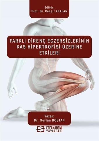 Farklı Direnç Egzersizlerinin Kas Hipertrofisi Üzerine Etkileri - Efe Akademi Yayınları