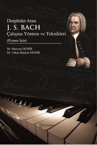 Disiplinler Arası J. S. Bach Çalışma Yöntem ve Teknikleri (Piyano İçin) - Fenomen Yayıncılık