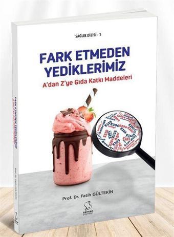 A'dan Z'ye Gıda Katkı Maddeleri - Fark Etmeden Yediklerimiz - Ansiklopedik Sözlük - Server İletişim