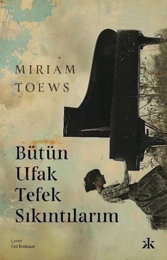 Bütün Ufak Tefek Sıkıntılarım - Miriam Toews - Kafka Kitap