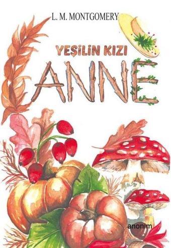 Yeşilin Kızı Anne - Lucy Maud Montgomery - Anonim Yayınları
