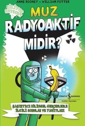 Muz - Radyoaktif Midir? - Anne Rooney - İş Bankası Kültür Yayınları