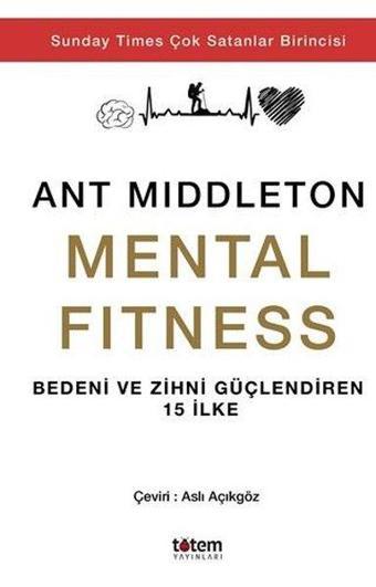 Mental Fitness - Bedeni ve Zihni Güçlendiren 15 İlke - Ant Middleton - Totem
