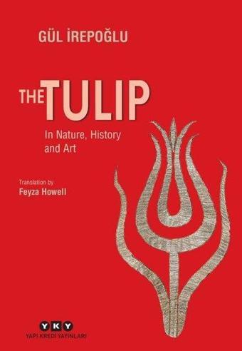 The Tulip - In Nature History and Art - Gül İrepoğlu - Yapı Kredi Yayınları