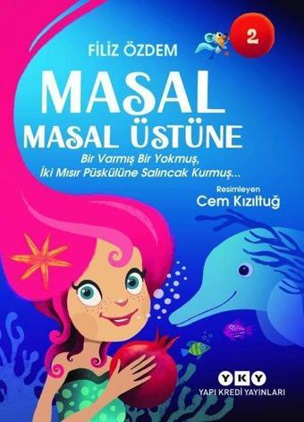 Masal Masal Üstüne 2 - Bir Varmış Bir Yokmuş İki Mısır Püskülüne Salıncak Kurmuş - Filiz Özdem - Yapı Kredi Yayınları