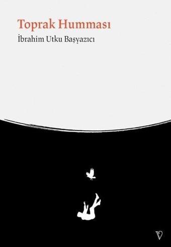 Toprak Humması - İbrahim Utku Başyazıcı - Vacilando Kitap