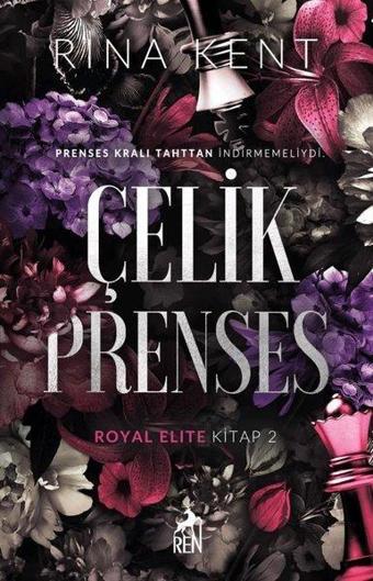 Çelik Prenses - Royal Elite Kitap 2 - Rina Kent - Ren Kitap Yayınevi