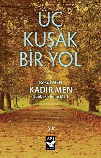 Üç Kuşak Bir Yol - Kadir Men - Arı Sanat Yayınevi