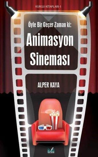 Öyle Bir Geçer Zaman ki: Animasyon Sineması - Alper Kaya - İzan Yayıncılık