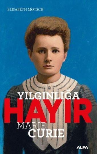 Yılgınlığa Hayır - Marie Curie - Alfa Yayıncılık