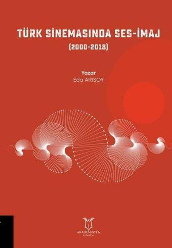 Türk Sinemasında Ses - İmaj 2000 - 2018 - Eda Arısoy - Akademisyen Kitabevi