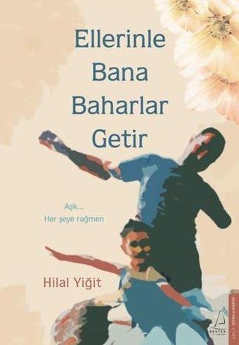 Ellerinle Bana Baharlar Getir - Hilal Yiğit - Destek Yayınları