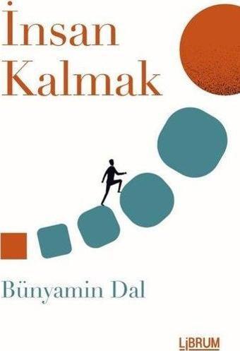 İnsan Kalmak - Bünyamin Dal - Librum Kitap