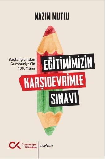 Eğitimimizin Karşıdevrimle Sınavı - Başlangıcından Cumhuriyet'in 100. Yılına - Nazım Mutlu - Cumhuriyet Kitapları