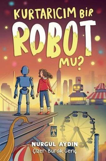 Kurtarıcım Bir Robot Mu? - Nurgül Bahar - Timaş İlk Genç