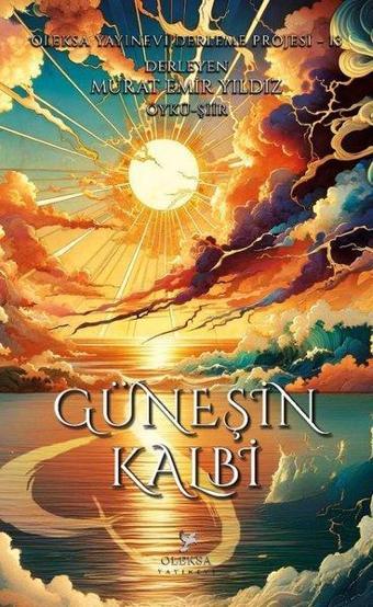 Güneşin Kalbi - Oleksa Yayınevi Derleme Projesi 13 - Murat Emir Yıldız - Oleksa Yayınevi