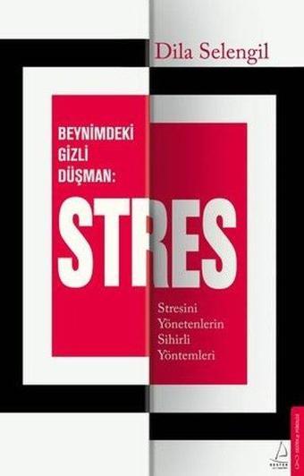 Beynimizdeki Gizli Düşman Stres - Stresini Yönetenlerin Sihirli Yöntemleri - Dila Selengil - Destek Yayınları