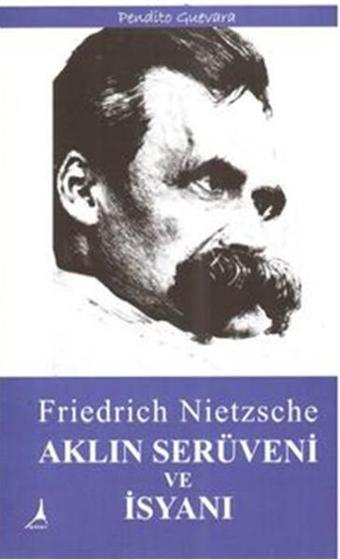 Aklın Serüveni ve İsyanı - Friedrich Nietzsche - Alter Yayınları